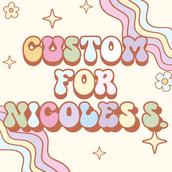Custom for Nicole S.