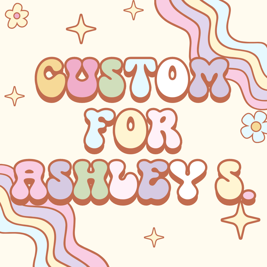 Custom for Ashley S.