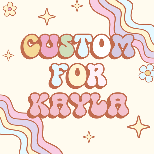 Custom for Kayla