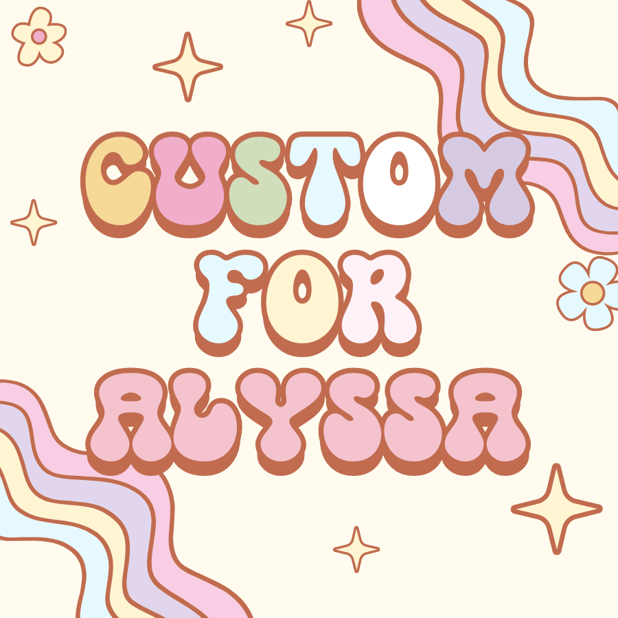 Custom for Alyssa