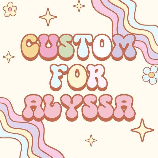 Custom for Alyssa