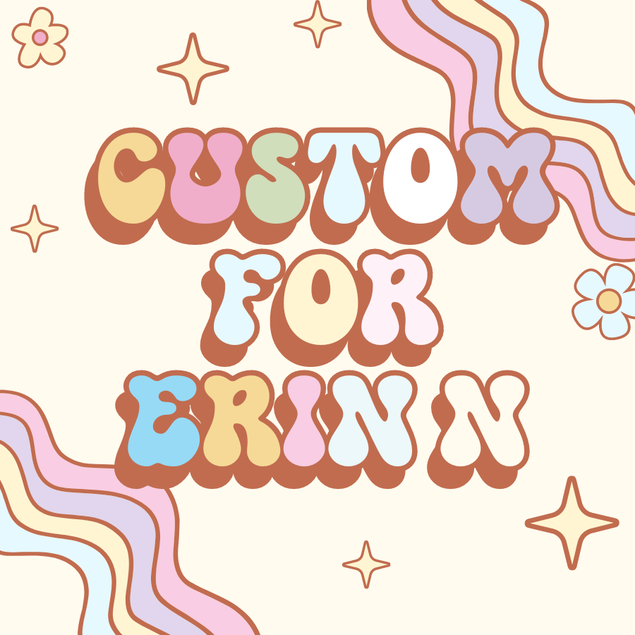 Custom for Erin N