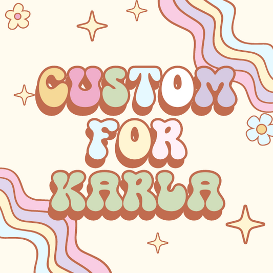 Custom for Karla