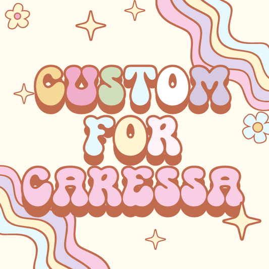 Custom for Caressa L.