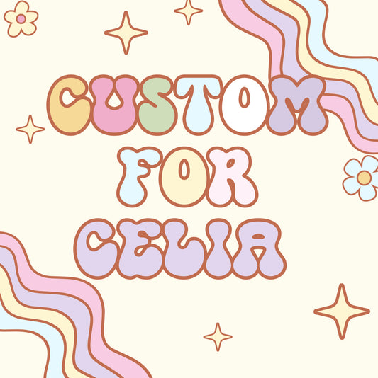 Custom for Celia