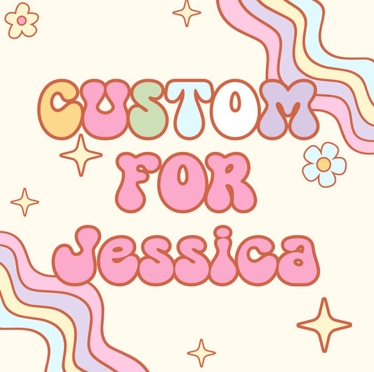 Custom for Jessica