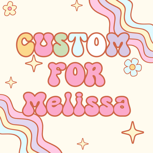 Custom for Melissa