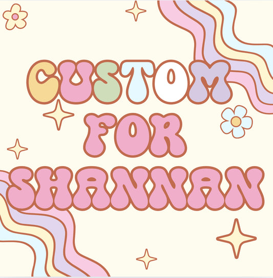 Custom for Shannan