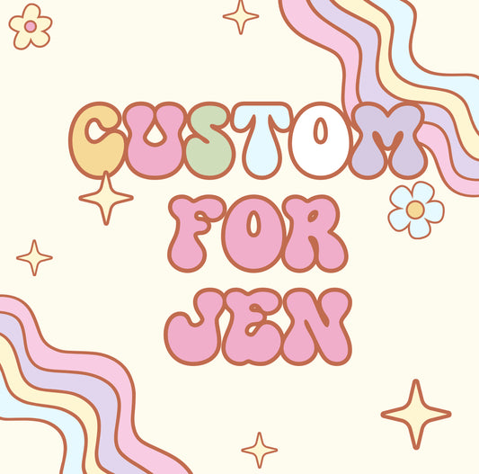 Custom for Jen