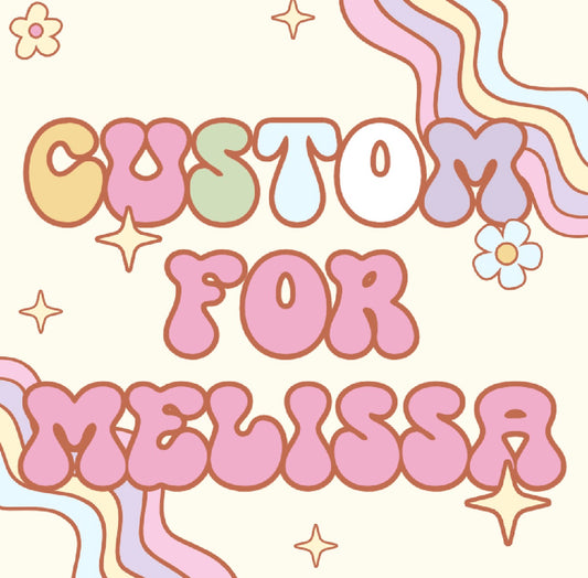 Custom for Melissa