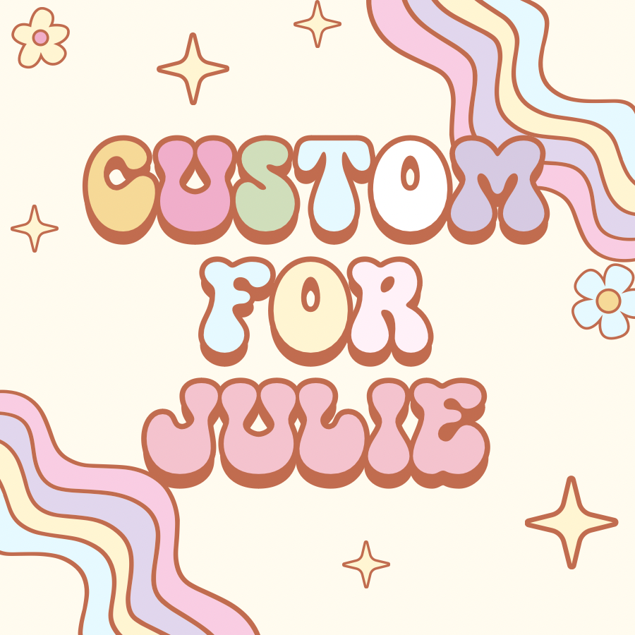 Custom for Julie