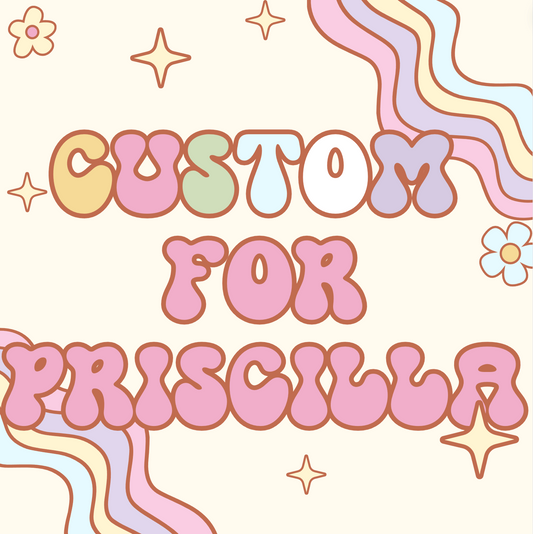 Custom for Priscilla