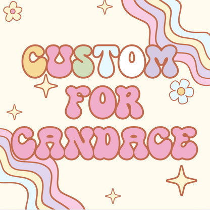 Custom for Candace