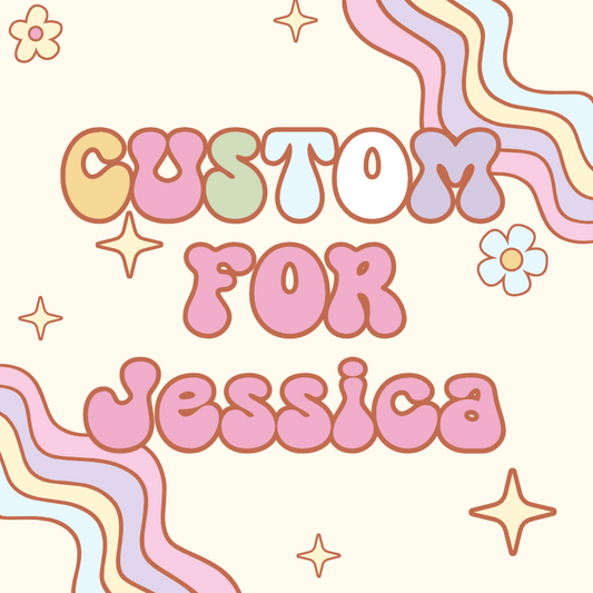 Custom for Jessica G.